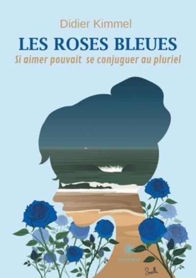 Cover for Didier Kimmel · Les roses bleues: Si aimer pouvait se conjuguer au pluriel (Paperback Book) (2021)