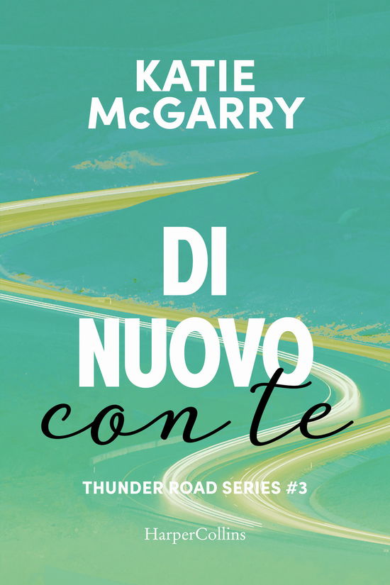 Cover for Katie McGarry · Di Nuovo Con Te. Thunder Road Series #03 (Book)