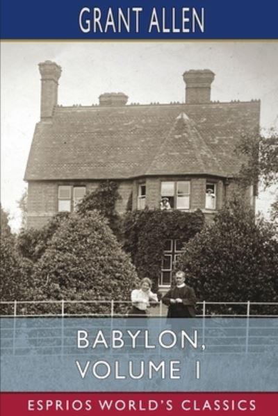 Babylon, Volume 1 (Esprios Classics): Illustrated by P. Macnab - Grant Allen - Kirjat - Blurb - 9798211968158 - perjantai 26. huhtikuuta 2024