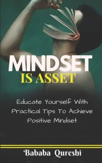 Cover for Qureshi Bababa Qureshi · MINDSET IS ASSET: Educate Yourself With Practical Tips To Achieve Positive Mindset (Pocketbok) (2022)