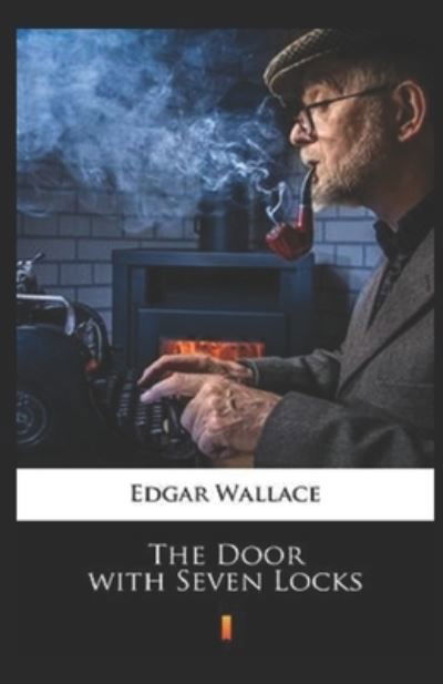 The Door with Seven Locks Classic Edition (Annotated) - Edgar Wallace - Bøker - Independently Published - 9798424003158 - 27. februar 2022
