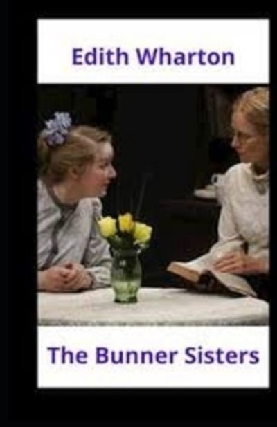 The Bunner Sisters annotated - Edith Wharton - Bücher - Independently Published - 9798474855158 - 11. September 2021