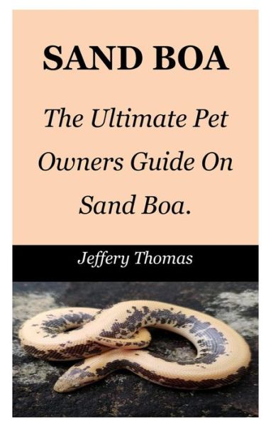 Sand Boa: The Ultimate Pet Owners Guide On Sand Boa. - Jeffrey Thomas - Books - Independently Published - 9798482324158 - September 22, 2021