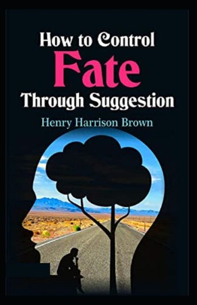 Cover for Henry Harrison Brown · How to Control Fate Through Suggestion (Pocketbok) (2021)