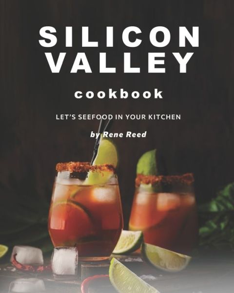 Cover for Rene Reed · Silicon Valley Cookbook: Let's SeeFood in Your Kitchen (Paperback Book) (2021)