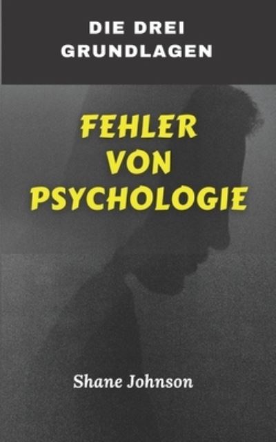 Cover for Shane Johnson · Die Drei Grundlagen Fehler Von Psychologie (Paperback Book) (2021)