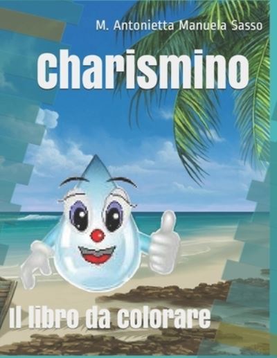 Cover for M Antonietta Manuela Sasso · Charismino: Il libro da colorare (Paperback Book) (2021)