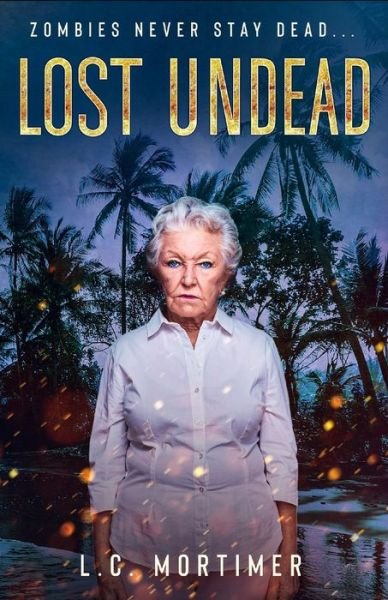 Lost Undead - Stay Dead - L C Mortimer - Boeken - Independently Published - 9798548402158 - 2 augustus 2021
