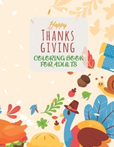 Cover for Asher Evangeline Felix · Happy Thanksgiving Coloring Book For Adults (Paperback Book) (2020)