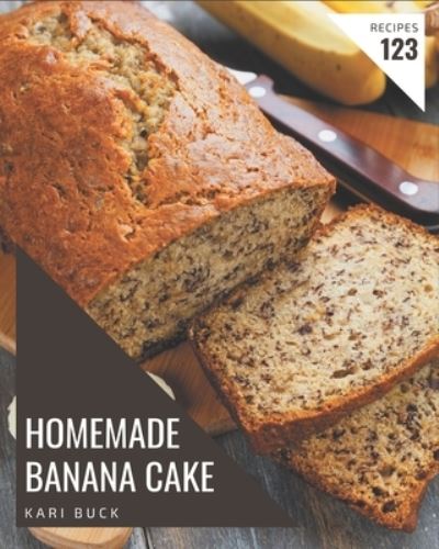 Cover for Kari Buck · 123 Homemade Banana Cake Recipes (Paperback Book) (2020)