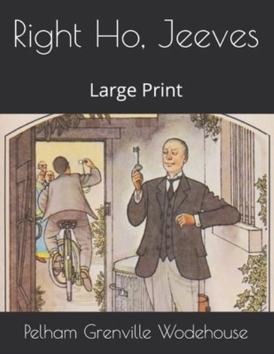 Right Ho, Jeeves - Pelham Grenville Wodehouse - Books - Independently Published - 9798576375158 - January 18, 2021