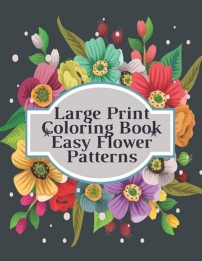 Large Print Coloring Book Easy Flower Patterns - Mb Caballero - Boeken - Independently Published - 9798578355158 - 8 december 2020