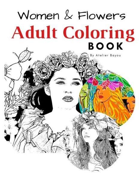 Cover for Atelier Bayou · Women &amp; Flowers Adult Coloring Book. For Relaxing &amp; Stress Relief Beauty of Women &amp; Flowers illustration: Adult Coloring Book - Adults Coloring Book (Pocketbok) (2020)