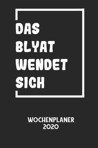 Cover for Wochenplaner 2020 · DAS BLYAT WENDET SICH - Wochenplaner 2020 (Paperback Bog) (2020)