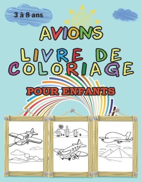 Cover for Sky Coloriages Avion Édition · AVIONS - LIVRE DE COLORIAGE POUR ENFANTS 3 a 8 ans (Taschenbuch) (2020)