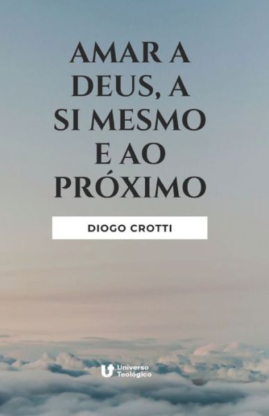 Cover for Diogo Crotti · Amar a Deus, a si mesmo e ao proximo (Paperback Book) (2020)