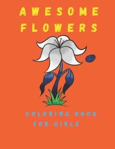 Awesome Flowers Coloring Book For Girls - Jhon Sany - Bøger - Independently Published - 9798700747158 - 26. januar 2021