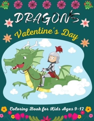 Cover for Ensumongr Publications · DRAGONS Valentine's Day Coloring Book For Kids Ages 9-12 (Paperback Book) (2021)
