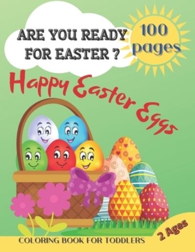 Cover for Happy Child Moments Press · Are You Ready For Easter? Happy Easter eggs. 100 Pages. Coloring Book For Toddlers. 2 Ages. (Paperback Book) (2021)