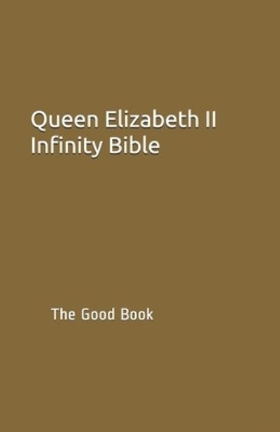 Cover for Contributing Authors · Queen Elizabeth II Infinity Bible: The Good Book (Taschenbuch) (2021)