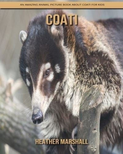 Cover for Heather Marshall · Coati: An Amazing Animal Picture Book about Coati for Kids (Pocketbok) (2021)
