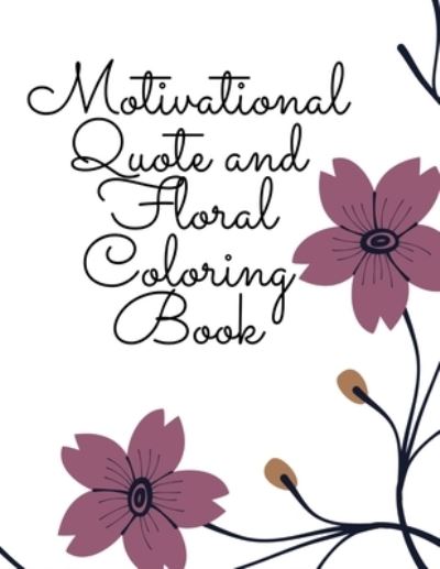 Cover for Kawa Designs · Motivational Quote and Floral Coloring Book: Be Inspired Each and Every Day Featuring Flowers (Paperback Book) (2021)