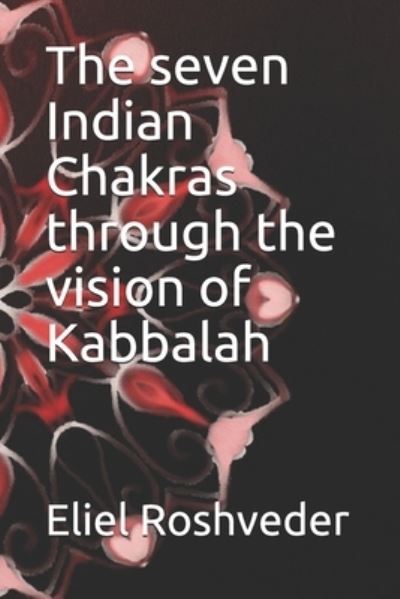 Cover for Eliel Roshveder · The seven Indian Chakras through the vision of Kabbalah (Paperback Book) (2021)