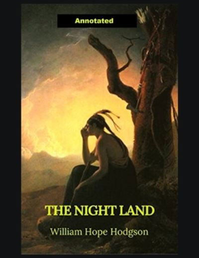 Cover for William Hope Hodgson · The Night Land Annotated (Paperback Book) (2021)