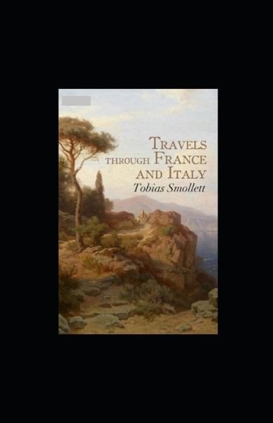 Travels through France and Italy Annotated - Tobias Smollett - Bøker - Independently Published - 9798800670158 - 11. april 2022