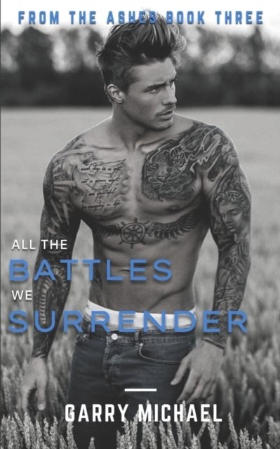 Garry Michael · All the Battles We Surrender: From the Ashes Book 3 of 3 (Paperback Bog) (2022)