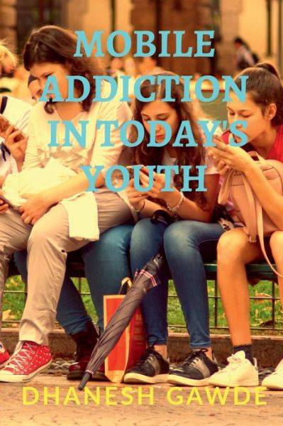 Cover for Dhanesh Ghanashyam · Mobile Addiction In Today's Youth (Paperback Book) (2022)