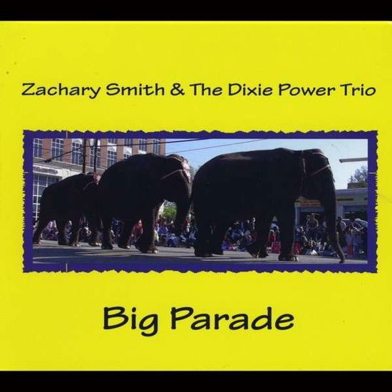 Big Parade - Zachary Smith - Musik - Zachary Smith & the Dixie Power Trio - 0700261395159 - 18. Dezember 2013