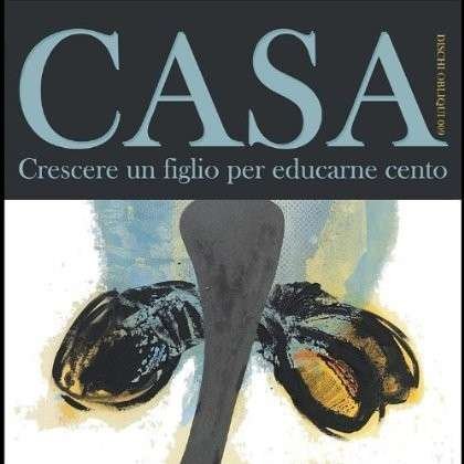 Cover for Casa · Crescere Un Figlio Per Educarne Cento (CD) (2012)