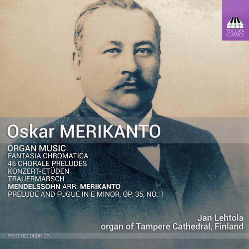 Felix Mendelssohn - Oskar Merikanto: Organ Music - Jan Lehtola - Musiikki - TOCCATA - 5060113447159 - perjantai 2. helmikuuta 2024