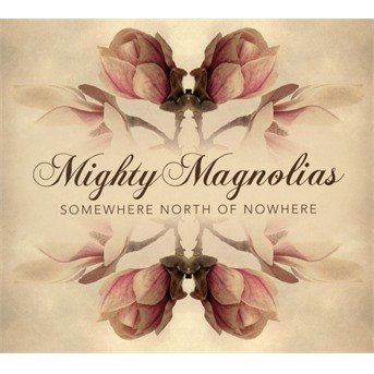 Somewhere North Of Nowhere - Mighty Magnolias - Musikk - MUSIKKOPERATORE - 7041880540159 - 14. mars 2019