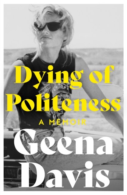 Cover for Geena Davis · Dying of Politeness: A Memoir (Paperback Book) (2023)