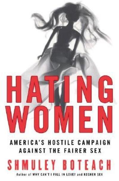 Cover for Shmuley Boteach · Hating Women: America's Hostile Campaign Against The Fairer Sex (Paperback Bog) (2006)