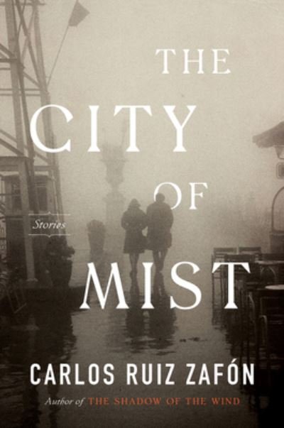 Cover for Carlos Ruiz Zafon · The City of Mist: A Novel (Innbunden bok) (2021)