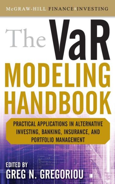 Cover for Greg Gregoriou · The VaR Modeling Handbook: Practical Applications in Alternative Investing, Banking, Insurance, and Portfolio Management (Gebundenes Buch) [Ed edition] (2009)