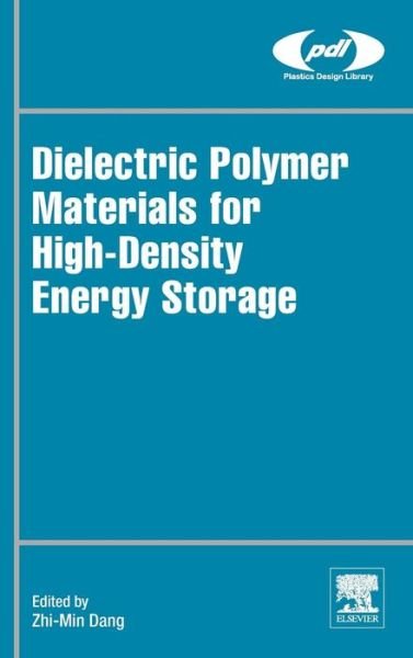 Cover for Zhi-Min Dang · Dielectric Polymer Materials for High-Density Energy Storage - Plastics Design Library (Gebundenes Buch) (2018)
