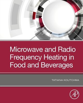 Cover for Koutchma, Tatiana (Research Scientist, Agriculture and Agri-Food Canada, Guelph Research and Development Centre, Canada; Graduate Faculty member, University of Guelph, Canada) · Microwave and Radio Frequency Heating in Food and Beverages (Pocketbok) (2022)