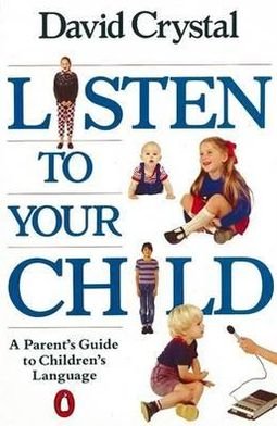 Listen to Your Child: A Parent's Guide to Children's Language - David Crystal - Libros - Penguin Books Ltd - 9780140110159 - 26 de enero de 1989