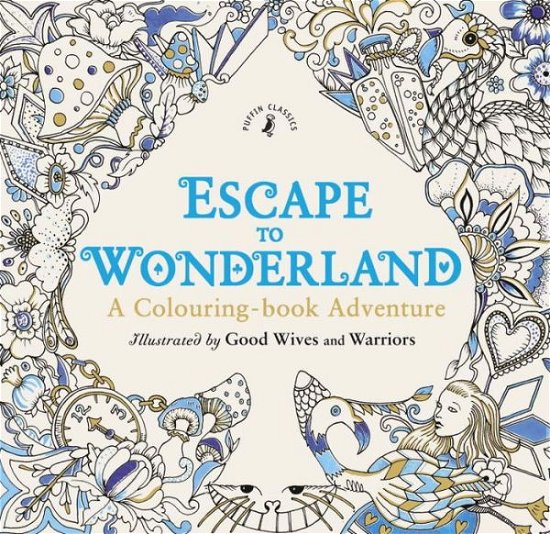 Cover for Good Wives and Warriors · Escape to Wonderland: A Colouring Book Adventure (Paperback Book) (2015)