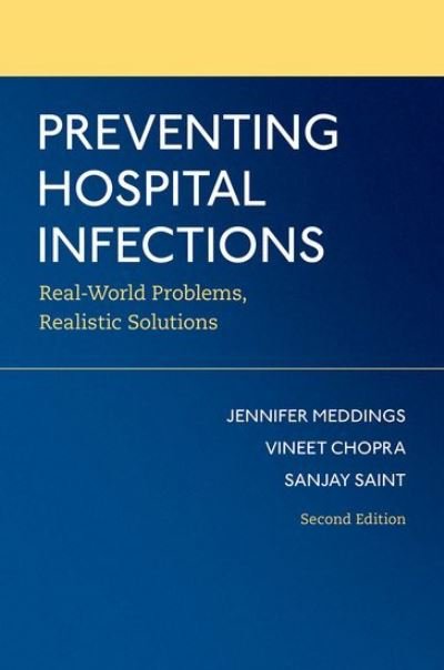 Cover for Meddings, Jennifer (Associate Professor of Internal Medicine and Pediatrics, Associate Professor of Internal Medicine and Pediatrics, University of Michigan Medical School) · Preventing Hospital Infections: Real-World Problems, Realistic Solutions (Paperback Book) [2 Revised edition] (2021)