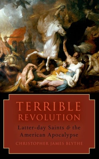 Cover for Blythe, Christopher James (Assistant Professor of English, Assistant Professor of English, Brigham Young University) · Terrible Revolution: Latter-day Saints and the American Apocalypse (Taschenbuch) (2023)