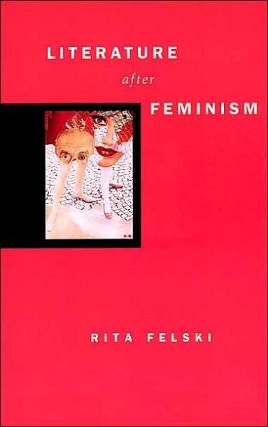 Literature after Feminism - Felski, Rita (University of Virginia, USA) - Books - The University of Chicago Press - 9780226241159 - July 1, 2003