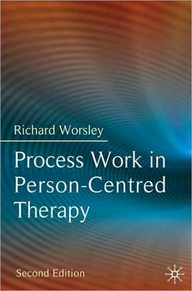 Process Work in Person-Centred Therapy - Richard Worsley - Książki - Bloomsbury Publishing PLC - 9780230213159 - 1 października 2009