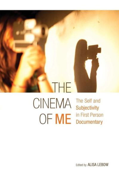 Cover for Lebow · The Cinema of Me: The Self and Subjectivity in First Person Documentary - Nonfictions (Paperback Bog) (2012)