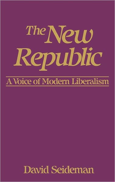 The New Republic: A Voice of Modern Liberalism - David Seideman - Bøker - ABC-CLIO - 9780275920159 - 19. mai 1986