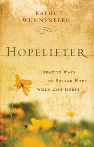 Cover for Kathe Wunnenberg · Hopelifter: Creative Ways to Spread Hope When Life Hurts (Paperback Book) (2013)